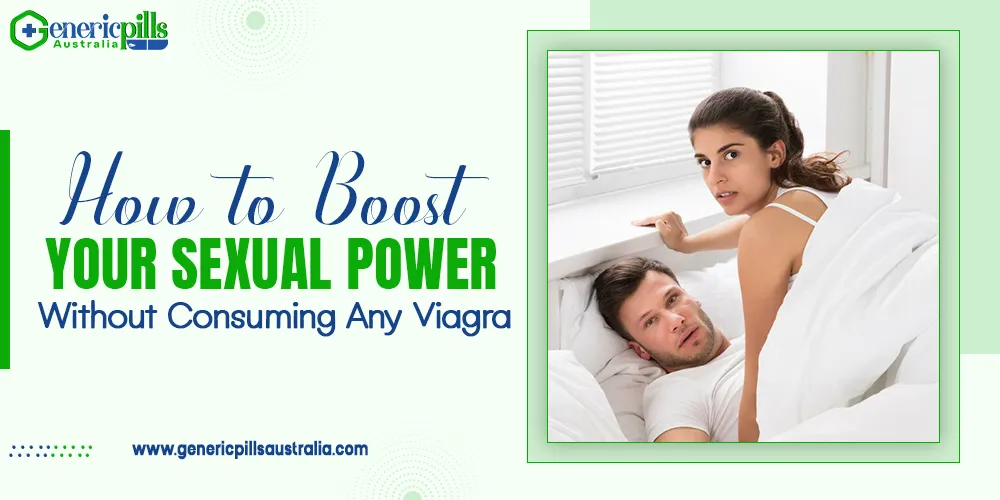 How to Boost Your Sexual Power Without Consuming Any Viagra