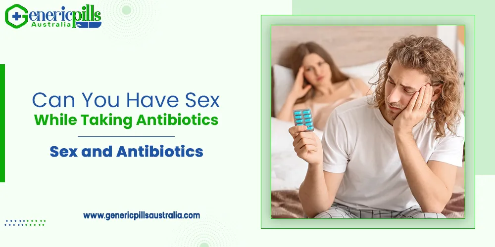 Can You Have Sex While Taking Antibiotics Sex and Antibiotics