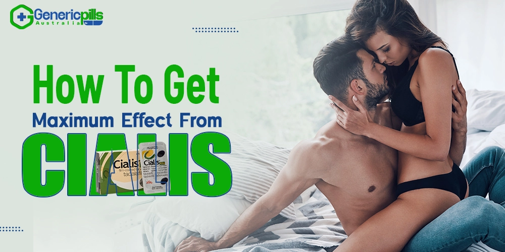 How To Get Maximum Effect From Cialis